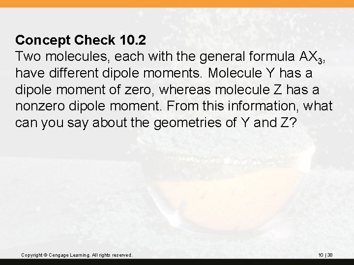 Concept Check 10. 2 Two molecules, each with the general formula AX 3, have