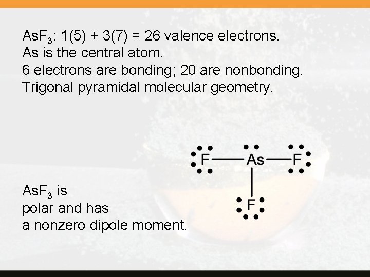 As. F 3: 1(5) + 3(7) = 26 valence electrons. As is the central