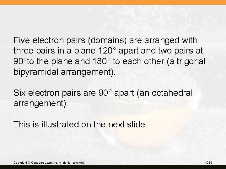Five electron pairs (domains) are arranged with three pairs in a plane 120° apart