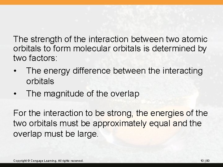 The strength of the interaction between two atomic orbitals to form molecular orbitals is