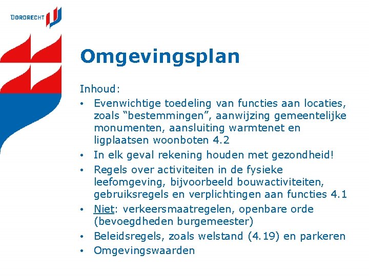 Omgevingsplan Inhoud: • Evenwichtige toedeling van functies aan locaties, zoals “bestemmingen”, aanwijzing gemeentelijke monumenten, Omgevingsplan Inhoud: • Evenwichtige toedeling van functies aan locaties, zoals “bestemmingen”, aanwijzing gemeentelijke monumenten,