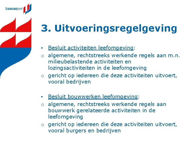 3. Uitvoeringsregelgeving • Besluit activiteiten leefomgeving: o algemene, rechtstreeks werkende regels aan m. n. 3. Uitvoeringsregelgeving • Besluit activiteiten leefomgeving: o algemene, rechtstreeks werkende regels aan m. n.