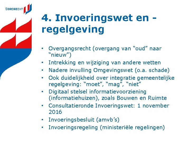 4. Invoeringswet en regelgeving • Overgangsrecht (overgang van “oud” naar “nieuw”) • Intrekking en 4. Invoeringswet en regelgeving • Overgangsrecht (overgang van “oud” naar “nieuw”) • Intrekking en