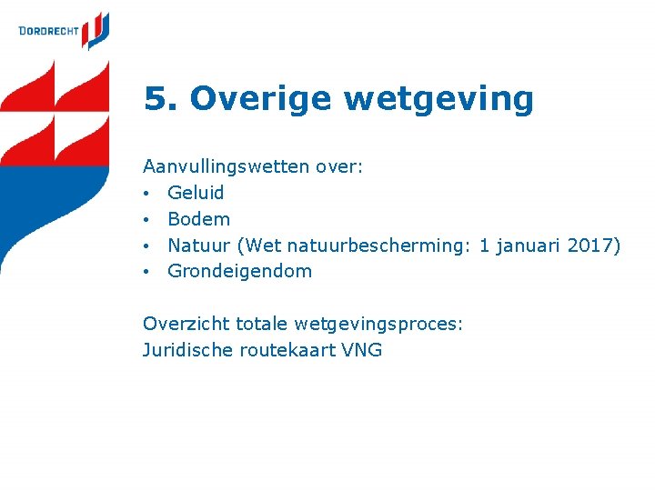 5. Overige wetgeving Aanvullingswetten over: • Geluid • Bodem • Natuur (Wet natuurbescherming: 1 5. Overige wetgeving Aanvullingswetten over: • Geluid • Bodem • Natuur (Wet natuurbescherming: 1