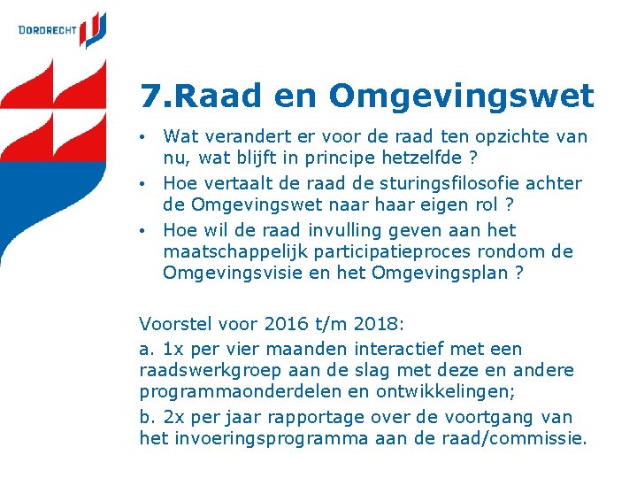 7. Raad en Omgevingswet • Wat verandert er voor de raad ten opzichte van 7. Raad en Omgevingswet • Wat verandert er voor de raad ten opzichte van