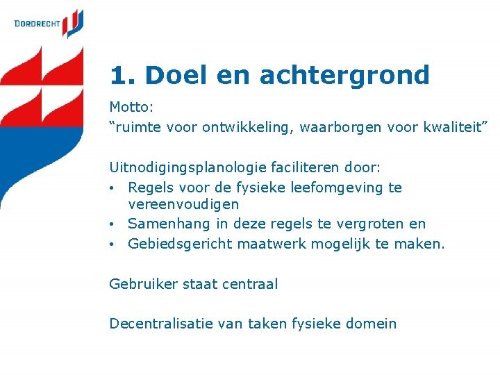 1. Doel en achtergrond Motto: “ruimte voor ontwikkeling, waarborgen voor kwaliteit” Uitnodigingsplanologie faciliteren door: 1. Doel en achtergrond Motto: “ruimte voor ontwikkeling, waarborgen voor kwaliteit” Uitnodigingsplanologie faciliteren door: