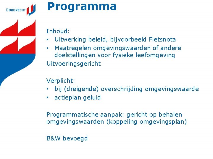 Programma Inhoud: • Uitwerking beleid, bijvoorbeeld Fietsnota • Maatregelen omgevingswaarden of andere doelstellingen voor Programma Inhoud: • Uitwerking beleid, bijvoorbeeld Fietsnota • Maatregelen omgevingswaarden of andere doelstellingen voor