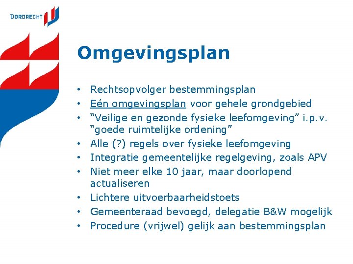 Omgevingsplan • Rechtsopvolger bestemmingsplan • Eén omgevingsplan voor gehele grondgebied • “Veilige en gezonde Omgevingsplan • Rechtsopvolger bestemmingsplan • Eén omgevingsplan voor gehele grondgebied • “Veilige en gezonde