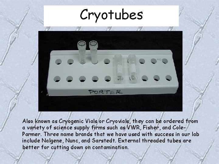 Cryotubes Also known as Cryogenic Vials or Cryovials, they can be ordered from a