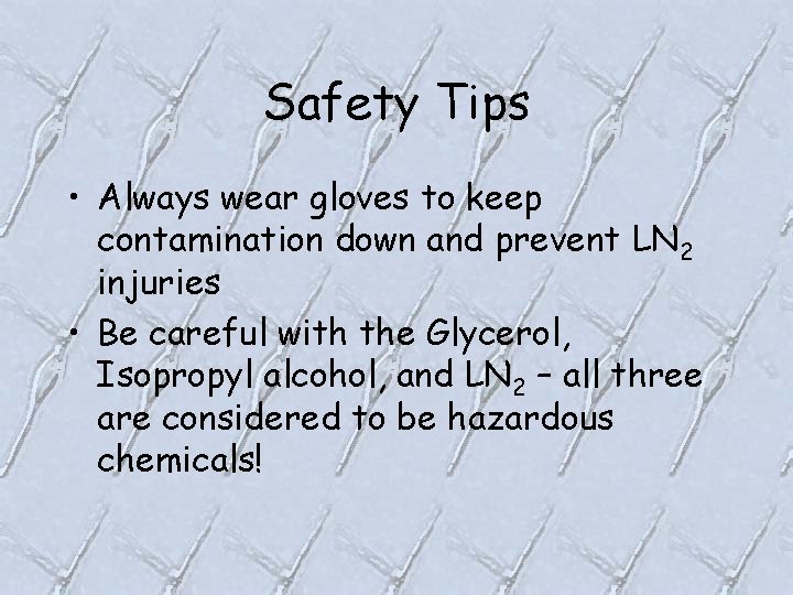 Safety Tips • Always wear gloves to keep contamination down and prevent LN 2