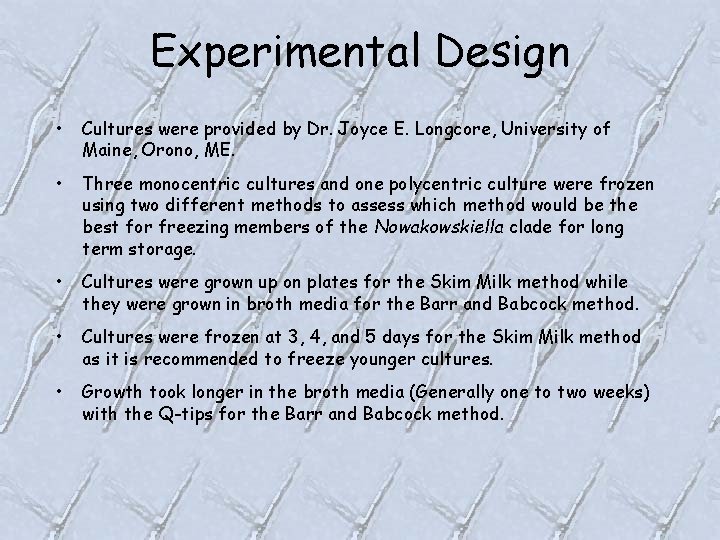 Experimental Design • Cultures were provided by Dr. Joyce E. Longcore, University of Maine,