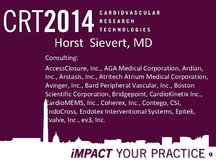 Horst Sievert, MD Consulting: Access. Closure, Inc. , AGA Medical Corporation, Ardian, Inc. ,