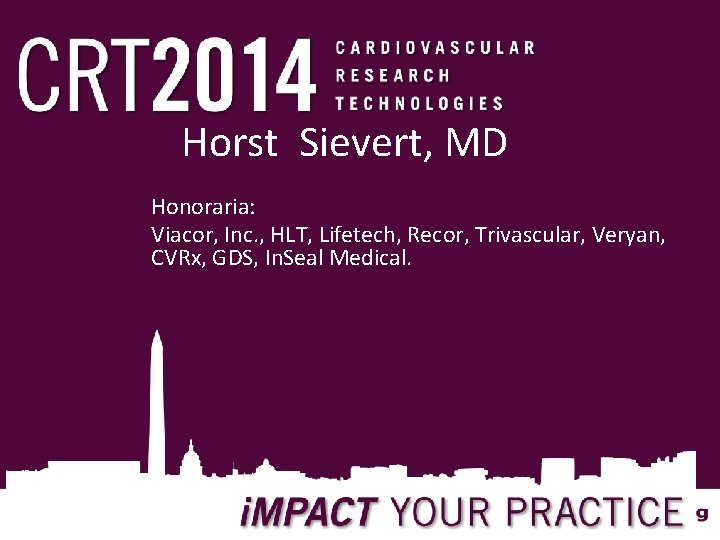 Horst Sievert, MD Honoraria: Viacor, Inc. , HLT, Lifetech, Recor, Trivascular, Veryan, CVRx, GDS,