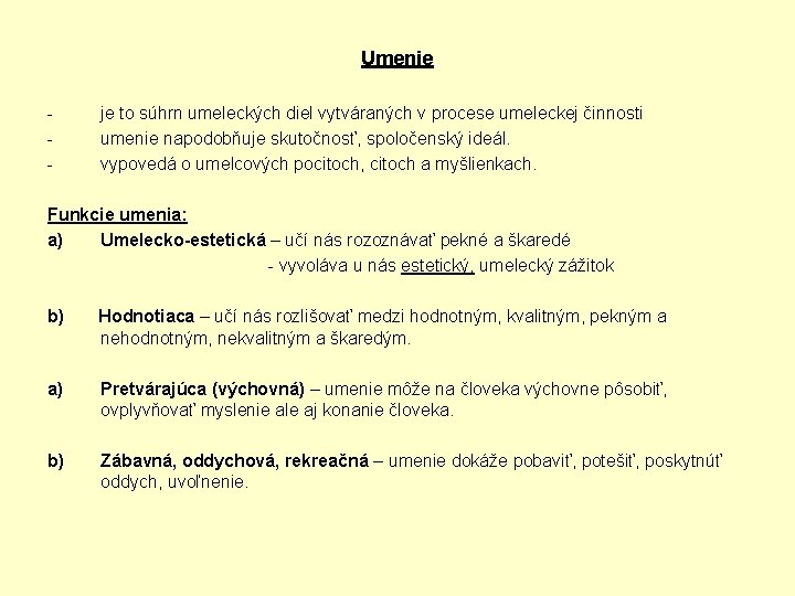 Umenie - je to súhrn umeleckých diel vytváraných v procese umeleckej činnosti umenie napodobňuje