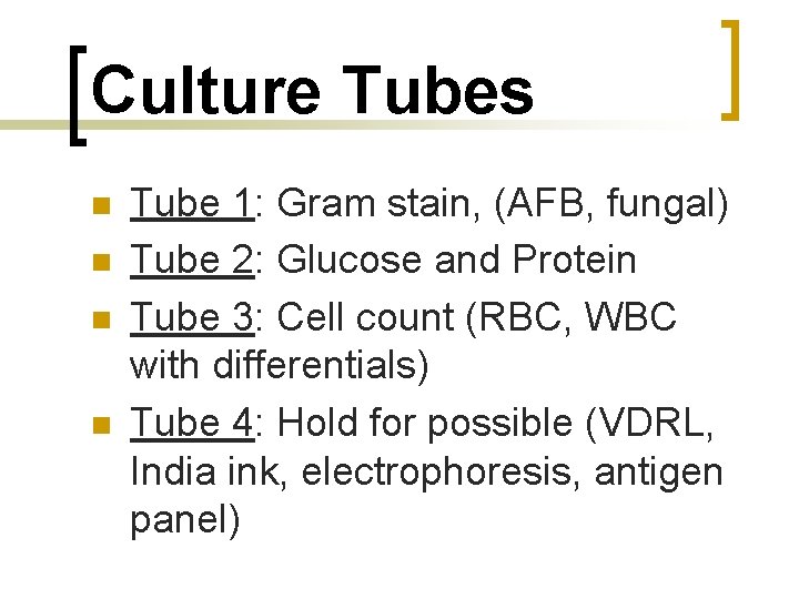 Culture Tubes n n Tube 1: Gram stain, (AFB, fungal) Tube 2: Glucose and