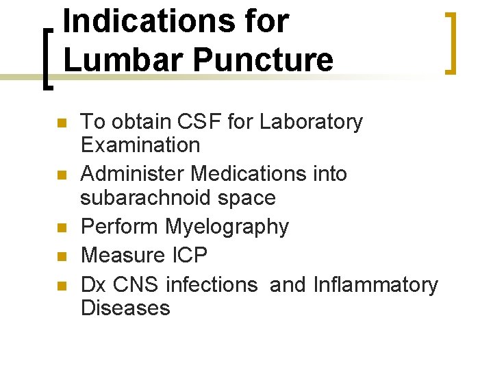 Indications for Lumbar Puncture n n n To obtain CSF for Laboratory Examination Administer