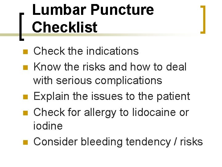 Lumbar Puncture Checklist n n n Check the indications Know the risks and how