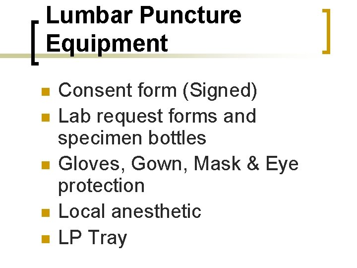 Lumbar Puncture Equipment n n n Consent form (Signed) Lab request forms and specimen
