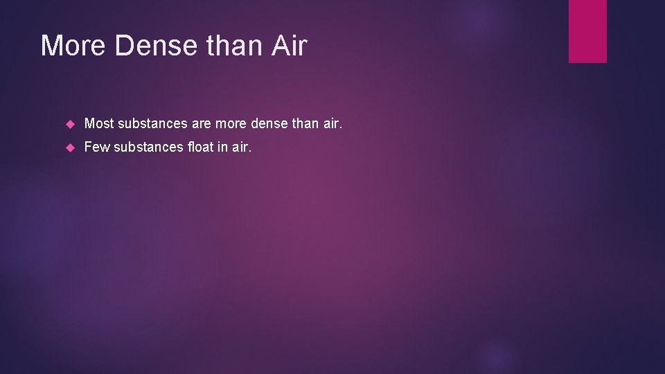 More Dense than Air Most substances are more dense than air. Few substances float