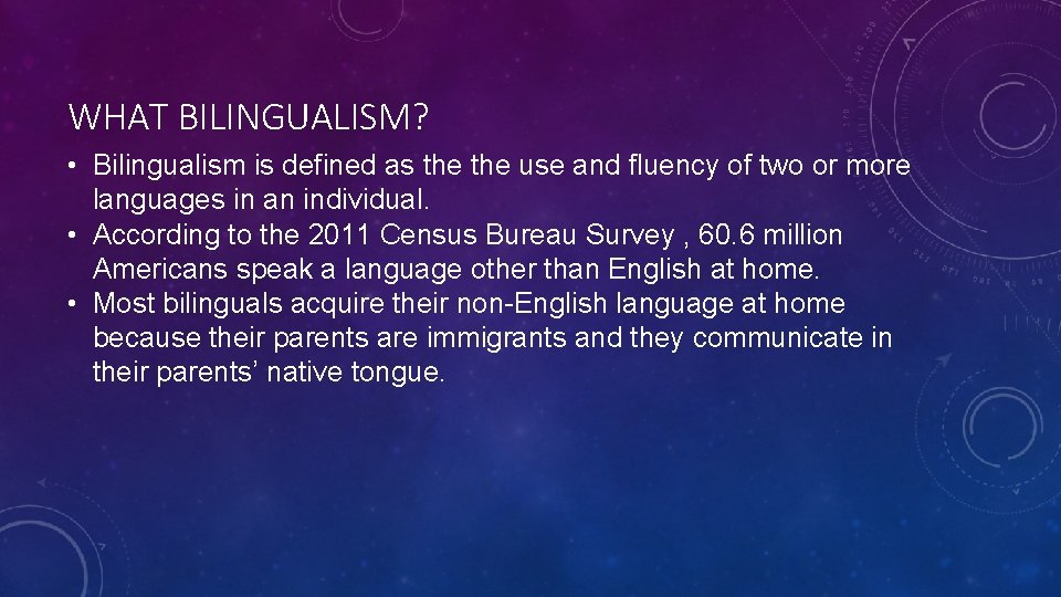 WHAT BILINGUALISM? • Bilingualism is defined as the use and fluency of two or