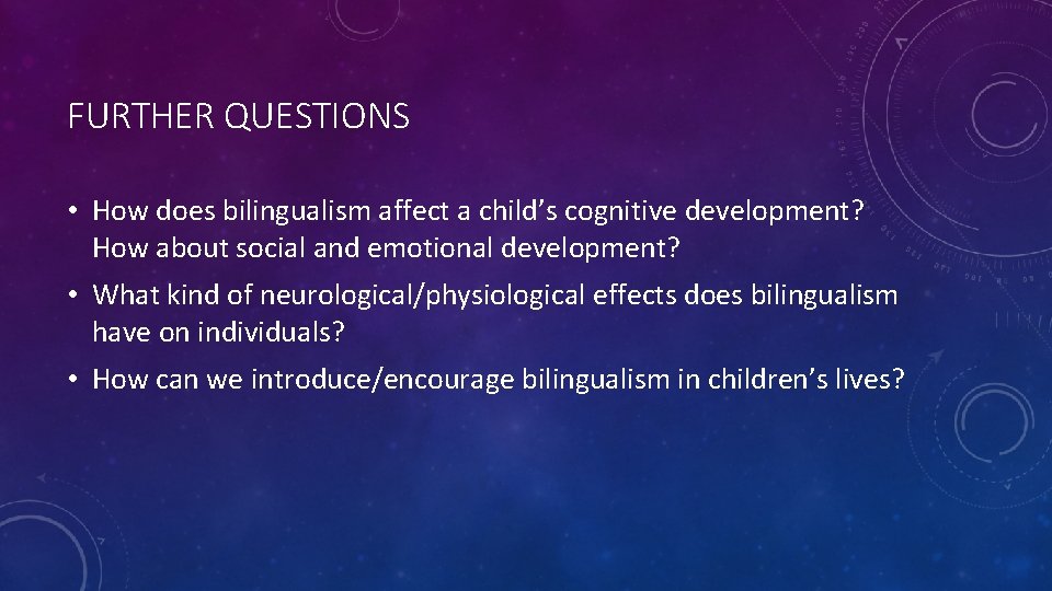 FURTHER QUESTIONS • How does bilingualism affect a child’s cognitive development? How about social