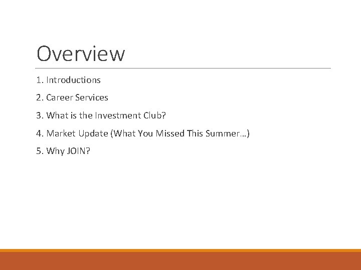 Overview 1. Introductions 2. Career Services 3. What is the Investment Club? 4. Market