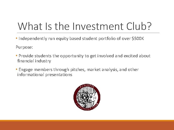 What Is the Investment Club? • Independently run equity based student portfolio of over