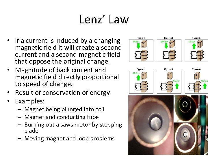 Lenz’ Law • If a current is induced by a changing magnetic field it
