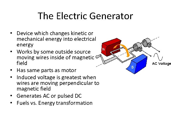 The Electric Generator • Device which changes kinetic or mechanical energy into electrical energy