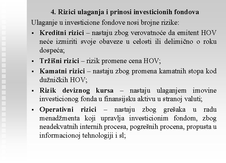 4. Rizici ulaganja i prinosi investicionih fondova Ulaganje u investicione fondove nosi brojne rizike: