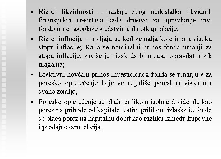 § § Rizici likvidnosti – nastaju zbog nedostatka likvidnih finansijskih sredstava kada društvo za