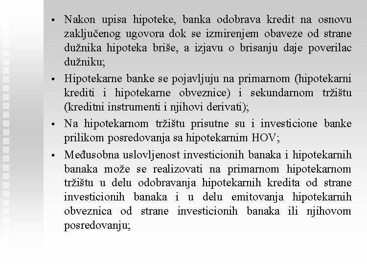 § § Nakon upisa hipoteke, banka odobrava kredit na osnovu zaključenog ugovora dok se