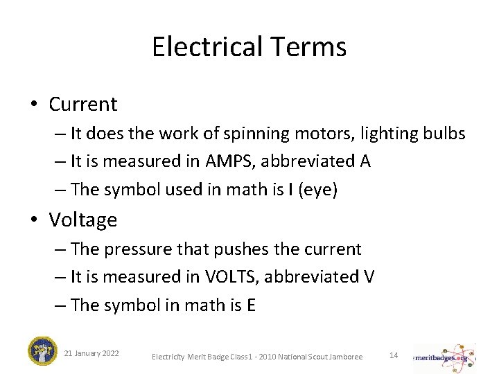 Electrical Terms • Current – It does the work of spinning motors, lighting bulbs