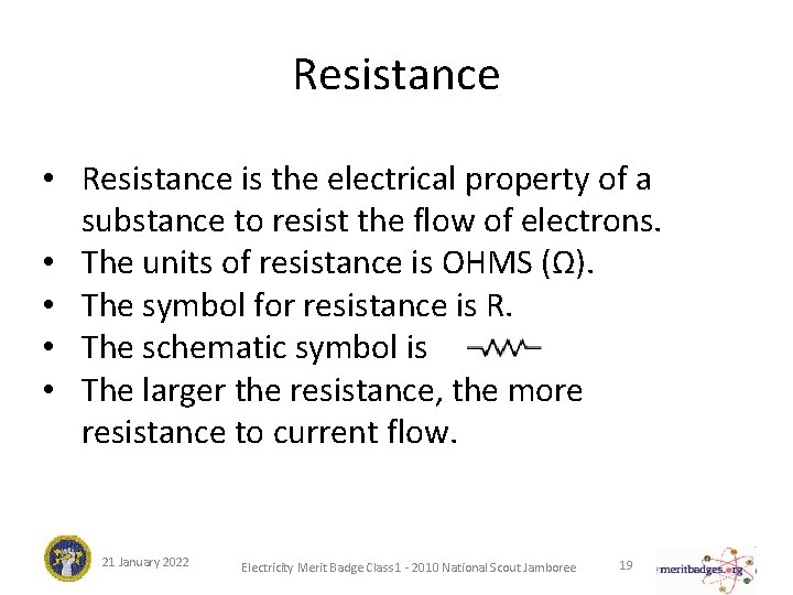 Resistance • Resistance is the electrical property of a substance to resist the flow