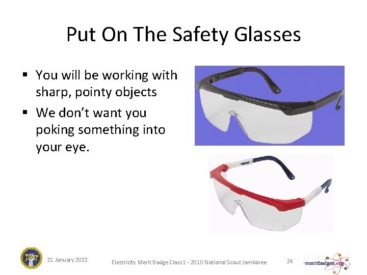 Put On The Safety Glasses § You will be working with sharp, pointy objects