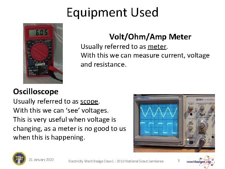 Equipment Used Volt/Ohm/Amp Meter Usually referred to as meter. With this we can measure