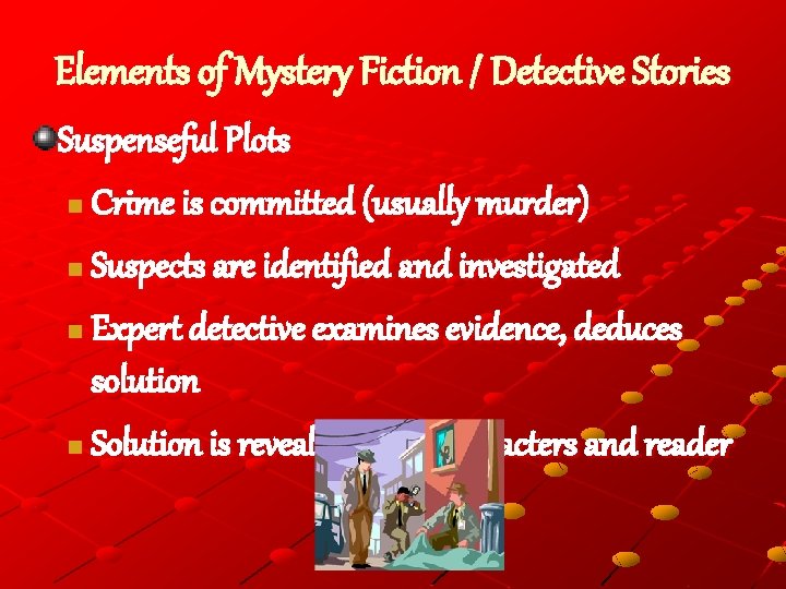 Elements of Mystery Fiction / Detective Stories Suspenseful Plots n Crime is committed (usually