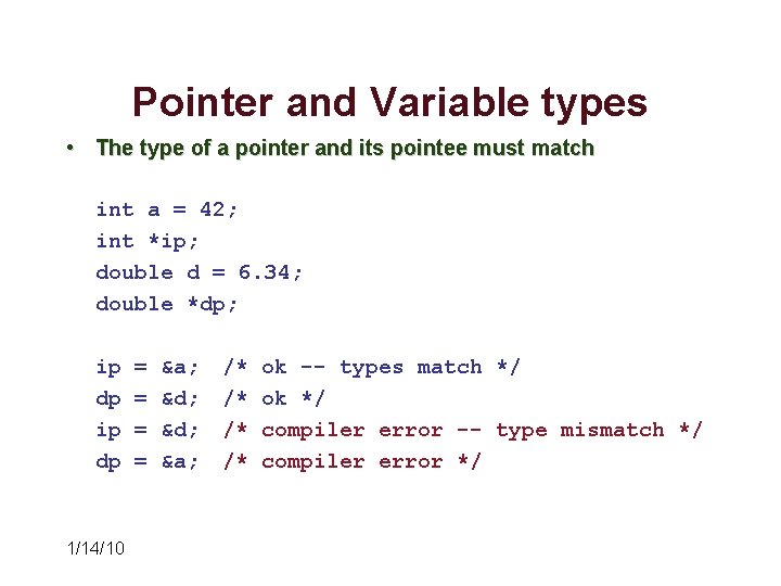 Pointer and Variable types • The type of a pointer and its pointee must Pointer and Variable types • The type of a pointer and its pointee must