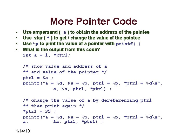 More Pointer Code • • Use ampersand ( & ) to obtain the address More Pointer Code • • Use ampersand ( & ) to obtain the address