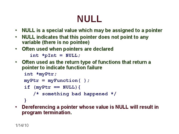 NULL • NULL is a special value which may be assigned to a pointer NULL • NULL is a special value which may be assigned to a pointer