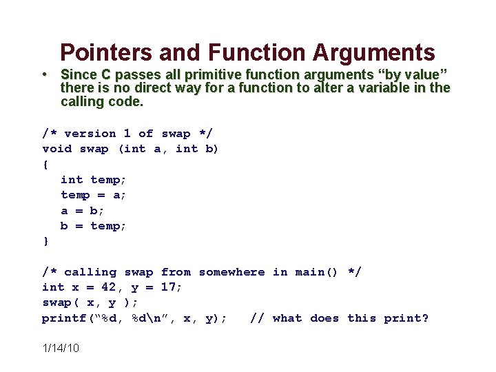 Pointers and Function Arguments • Since C passes all primitive function arguments “by value” Pointers and Function Arguments • Since C passes all primitive function arguments “by value”