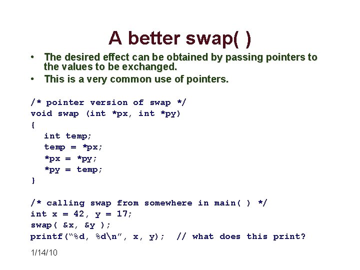 A better swap( ) • The desired effect can be obtained by passing pointers A better swap( ) • The desired effect can be obtained by passing pointers