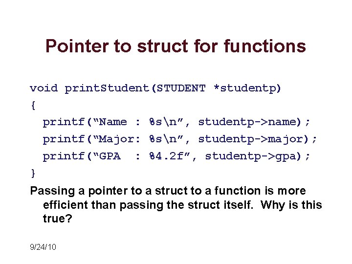 Pointer to struct for functions void print. Student(STUDENT *studentp) { printf(“Name : %sn”, studentp->name); Pointer to struct for functions void print. Student(STUDENT *studentp) { printf(“Name : %sn”, studentp->name);
