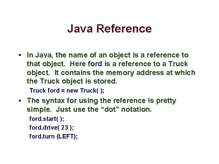 Java Reference • In Java, the name of an object is a reference to Java Reference • In Java, the name of an object is a reference to