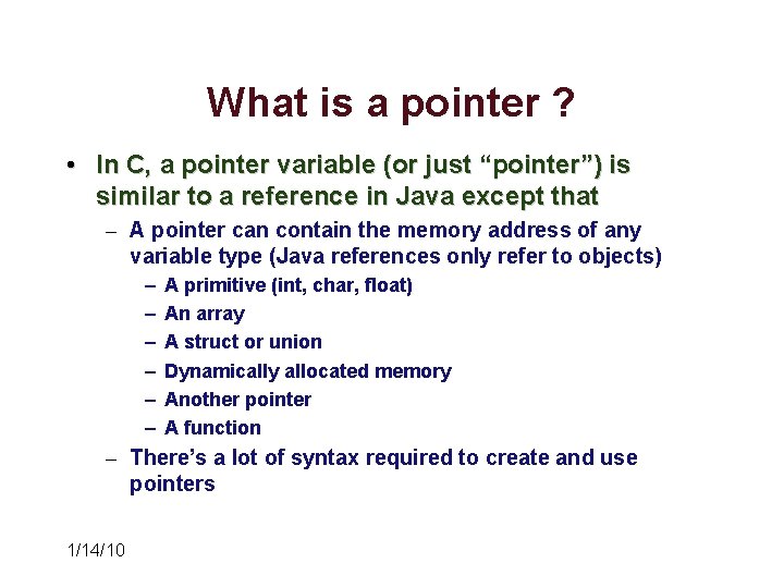 What is a pointer ? • In C, a pointer variable (or just “pointer”) What is a pointer ? • In C, a pointer variable (or just “pointer”)