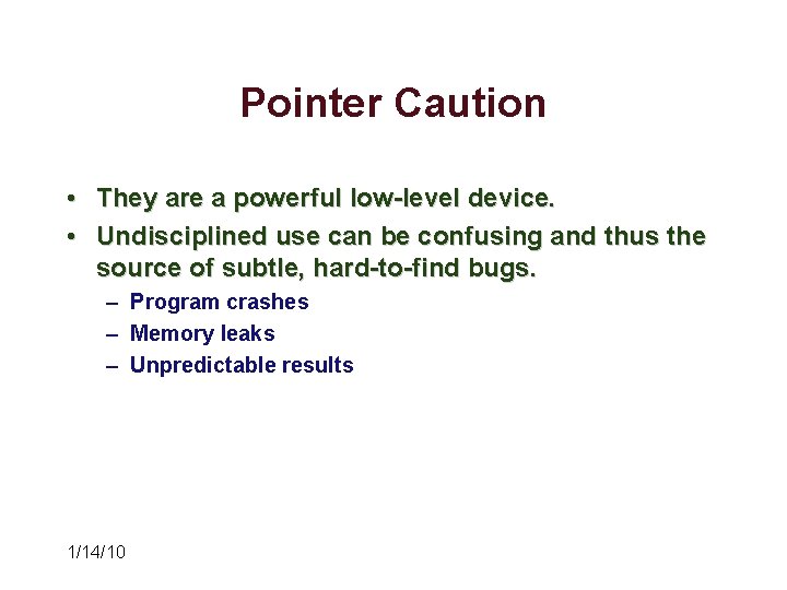 Pointer Caution • They are a powerful low-level device. • Undisciplined use can be Pointer Caution • They are a powerful low-level device. • Undisciplined use can be