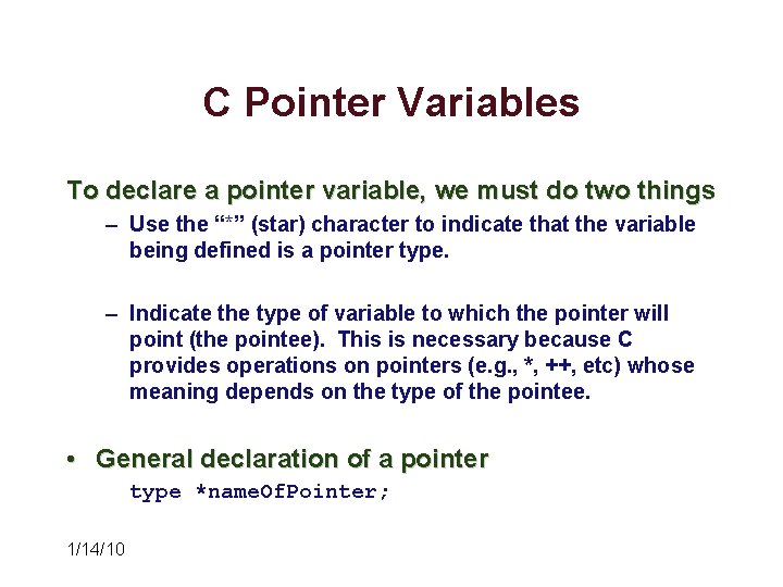 C Pointer Variables To declare a pointer variable, we must do two things – C Pointer Variables To declare a pointer variable, we must do two things –