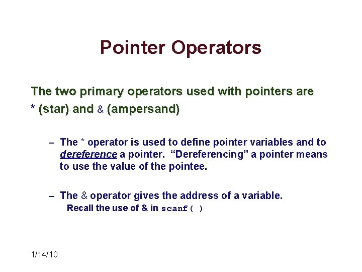 Pointer Operators The two primary operators used with pointers are * (star) and & Pointer Operators The two primary operators used with pointers are * (star) and &