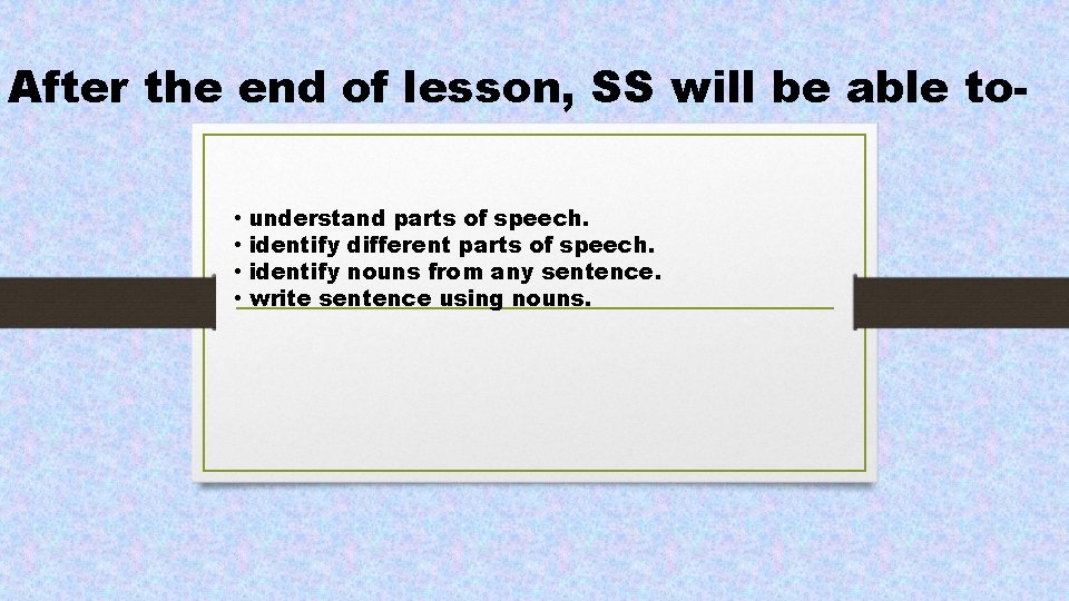 After the end of lesson, SS will be able to • • understand parts