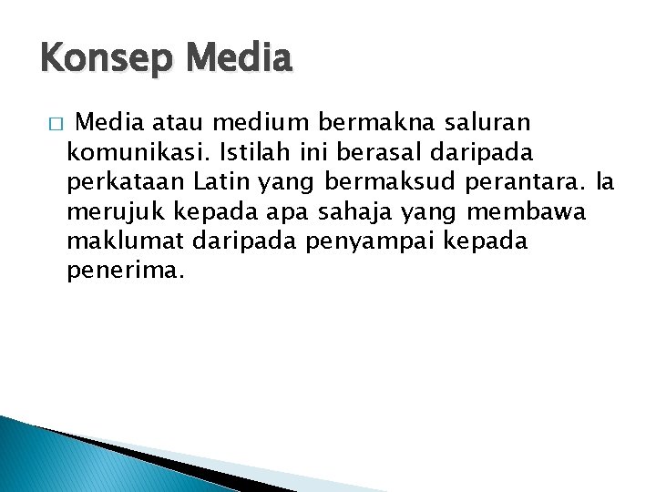 Konsep Media � Media atau medium bermakna saluran komunikasi. Istilah ini berasal daripada perkataan